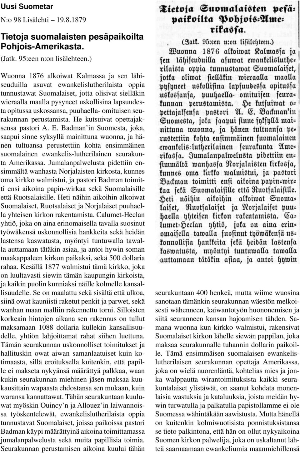 uskossansa, puuhaella- omituisen seurakunnan perustamista. He kutsuivat opettajaksensa pastori A. E.