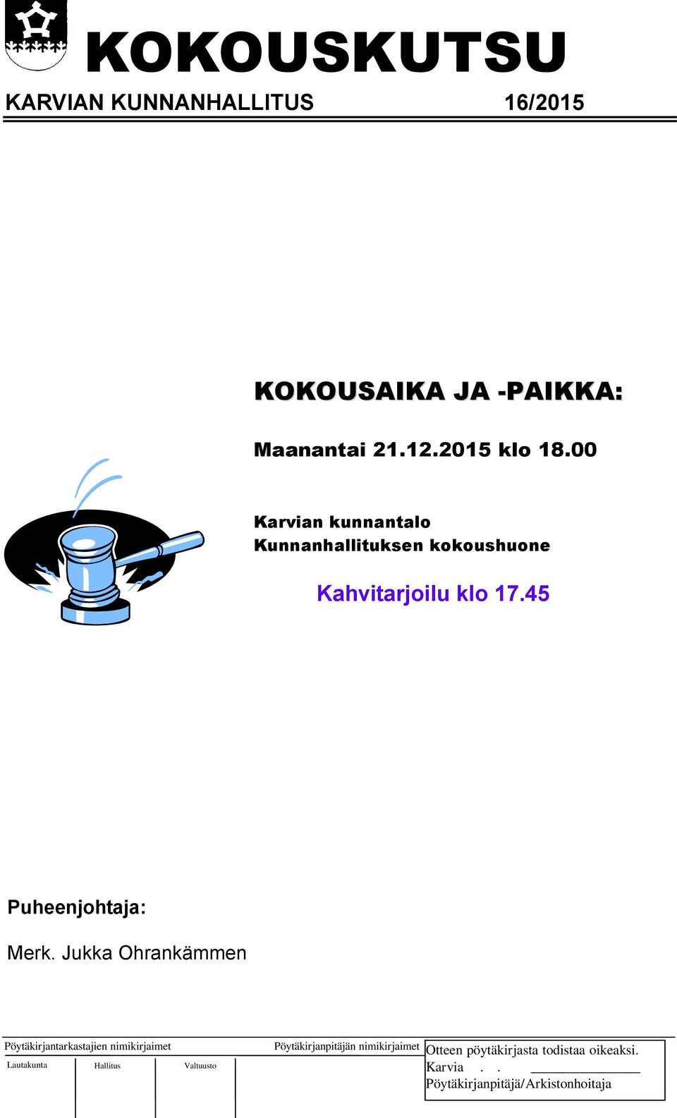 KOKOUSAIKA JA -PAIKKA: Maanantai 21.12.2015 klo 18.