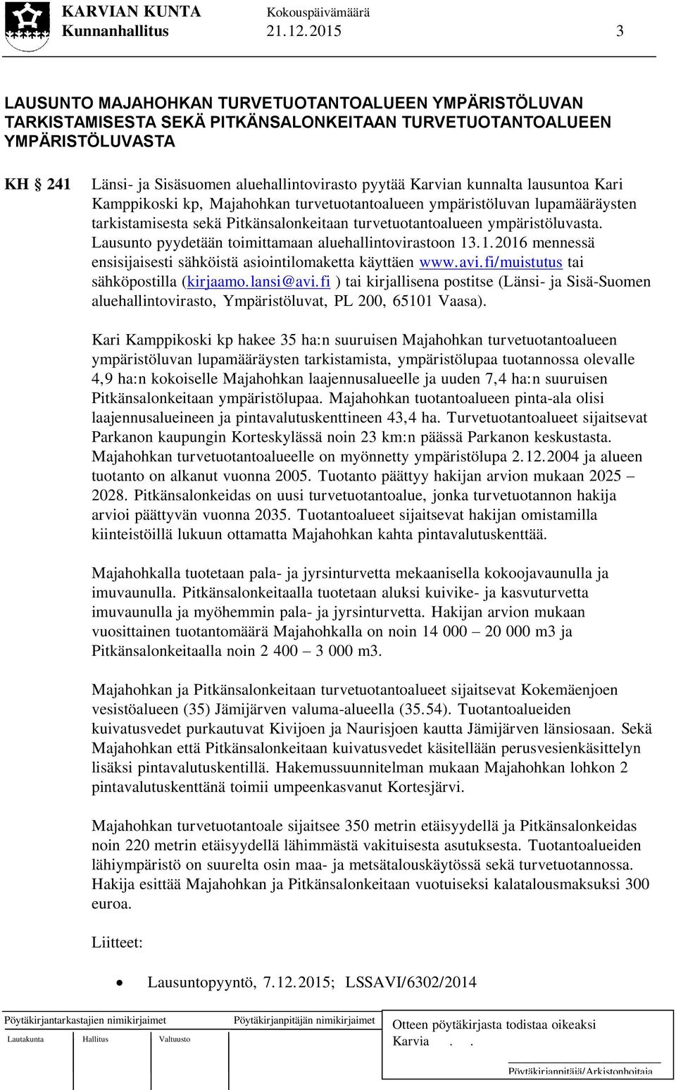 Karvian kunnalta lausuntoa Kari Kamppikoski kp, Majahohkan turvetuotantoalueen ympäristöluvan lupamääräysten tarkistamisesta sekä Pitkänsalonkeitaan turvetuotantoalueen ympäristöluvasta.