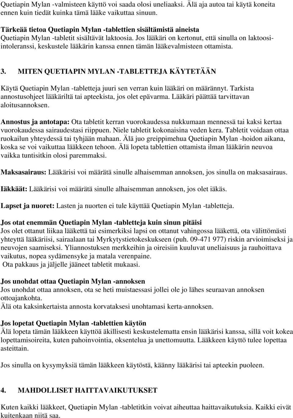 Jos lääkäri on kertonut, että sinulla on laktoosiintoleranssi, keskustele lääkärin kanssa ennen tämän lääkevalmisteen ottamista. 3.