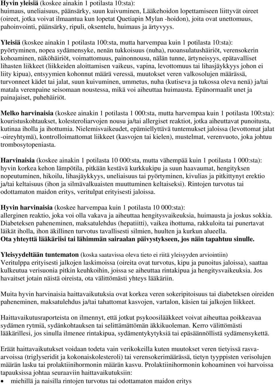 Yleisiä (koskee ainakin 1 potilasta 100:sta, mutta harvempaa kuin 1 potilasta 10:sta): pyörtyminen, nopea sydämensyke, nenän tukkoisuus (nuha), ruoansulatushäiriöt, verensokerin kohoaminen,