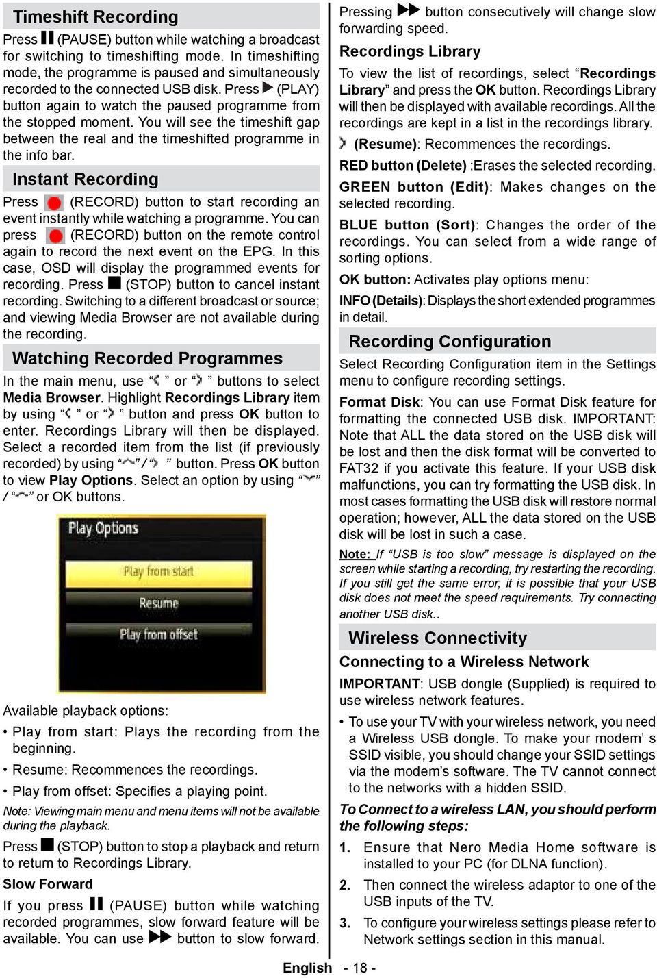 You will see the timeshift gap between the real and the timeshifted programme in the info bar. Instant Recording Press (RECORD) button to start recording an event instantly while watching a programme.