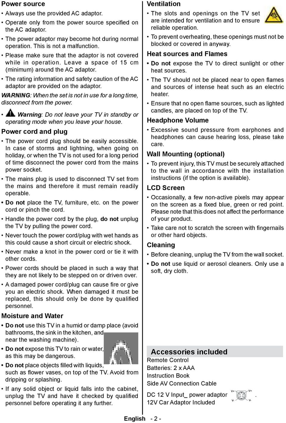 The rating information and safety caution of the AC adaptor are provided on the adaptor. WARNING: When the set is not in use for a long time, disconnect from the power.