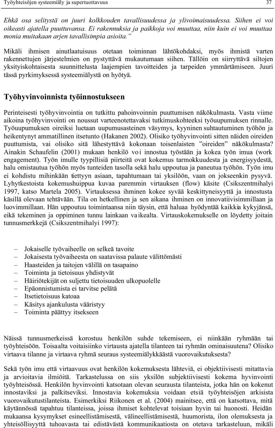 Mikäli ihmisen ainutlaatuisuus otetaan toiminnan lähtökohdaksi, myös ihmistä varten rakennettujen järjestelmien on pystyttävä mukautumaan siihen.