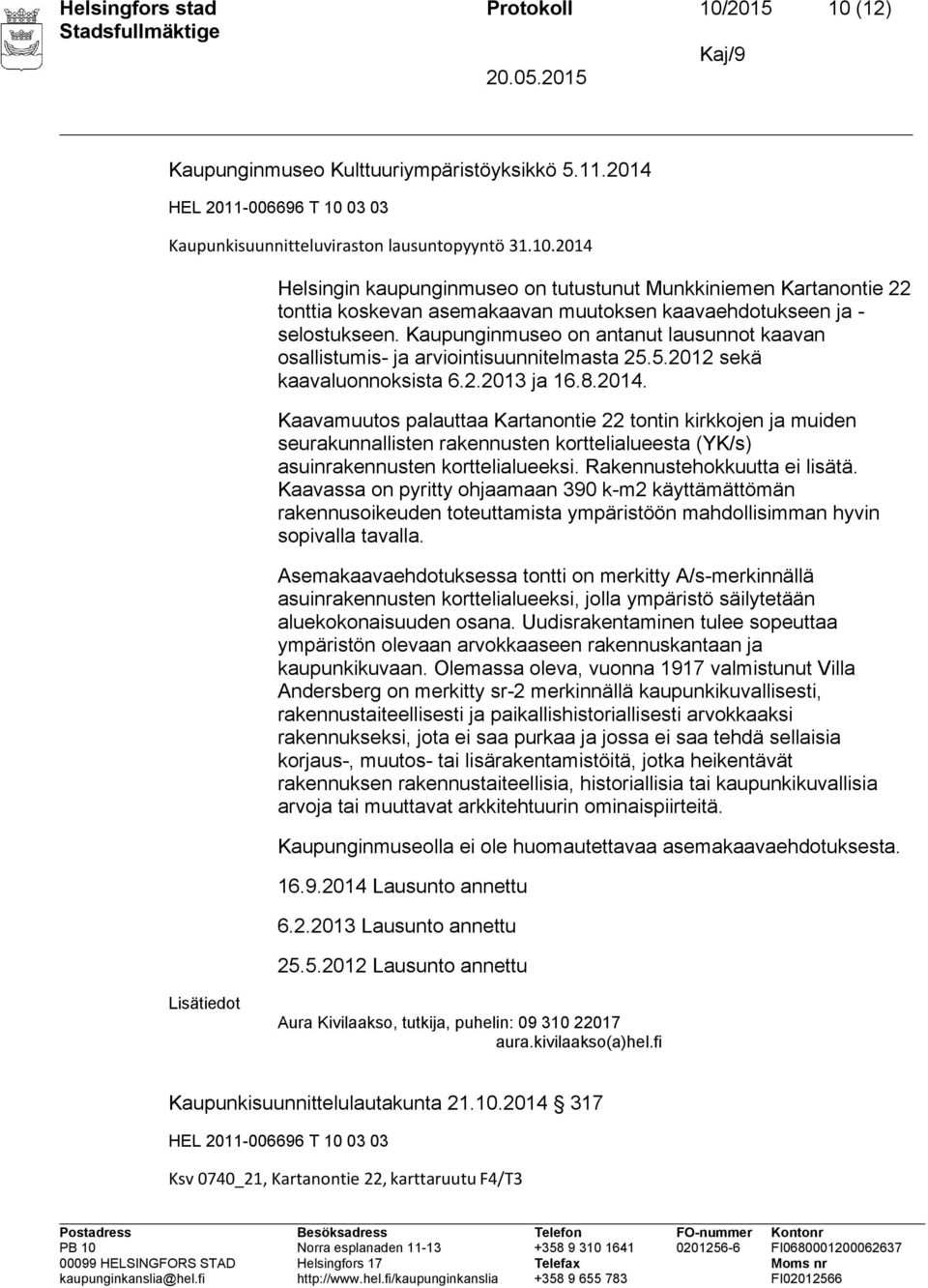 Kaavamuutos palauttaa Kartanontie 22 tontin kirkkojen ja muiden seurakunnallisten rakennusten korttelialueesta (YK/s) asuinrakennusten korttelialueeksi. Rakennustehokkuutta ei lisätä.