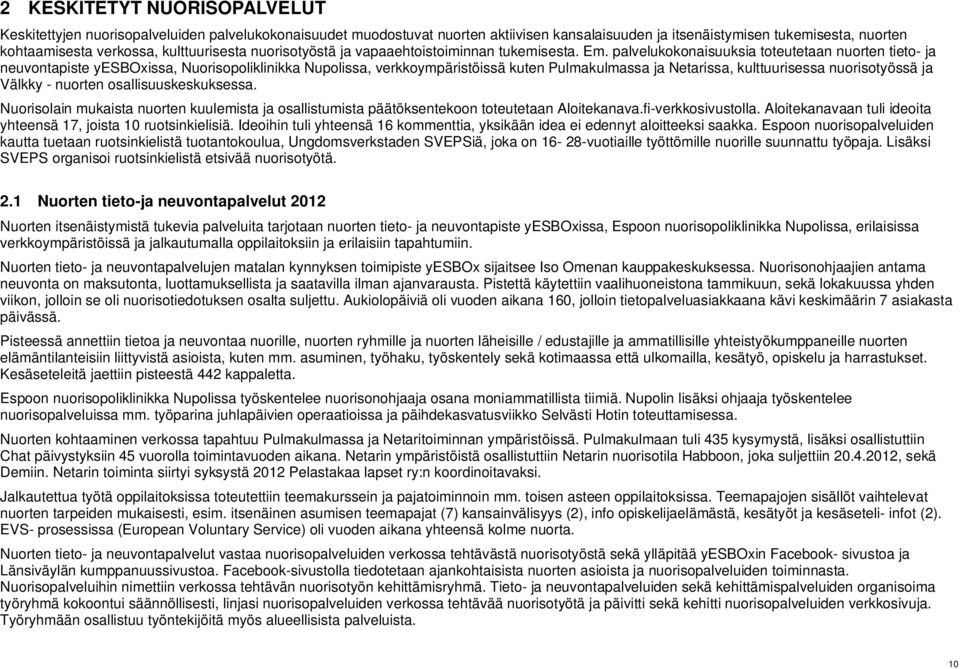 palvelukokonaisuuksia toteutetaan nuorten tieto- ja neuvontapiste yesboxissa, Nuorisopoliklinikka Nupolissa, verkkoympäristöissä kuten Pulmakulmassa ja Netarissa, kulttuurisessa nuorisotyössä ja