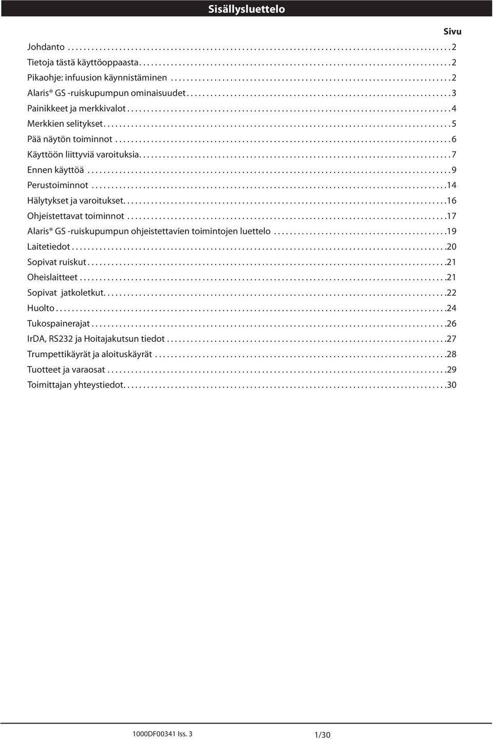 ..16 Ohjeistettavat toiminnot...17 laris GS -ruiskupumpun ohjeistettavien toimintojen luettelo...19 Laitetiedot...20 Sopivat ruiskut...21 Oheislaitteet...21 Sopivat jatkoletkut.