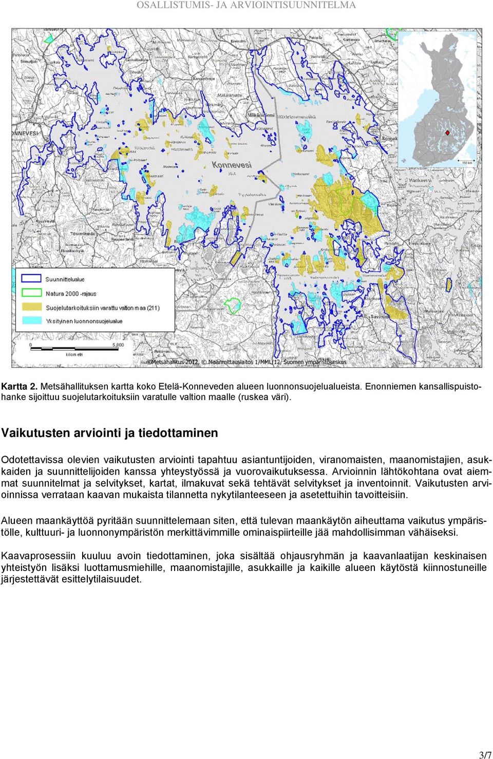 vuorovaikutuksessa. Arvioinnin lähtökohtana ovat aiemmat suunnitelmat ja selvitykset, kartat, ilmakuvat sekä tehtävät selvitykset ja inventoinnit.