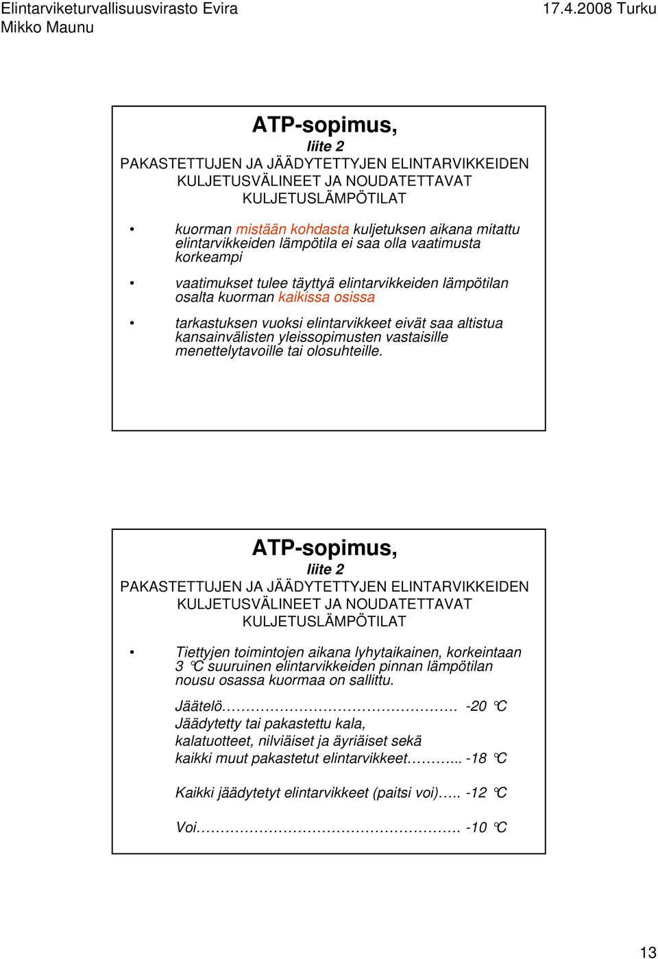 vastaisille menettelytavoille tai olosuhteille.