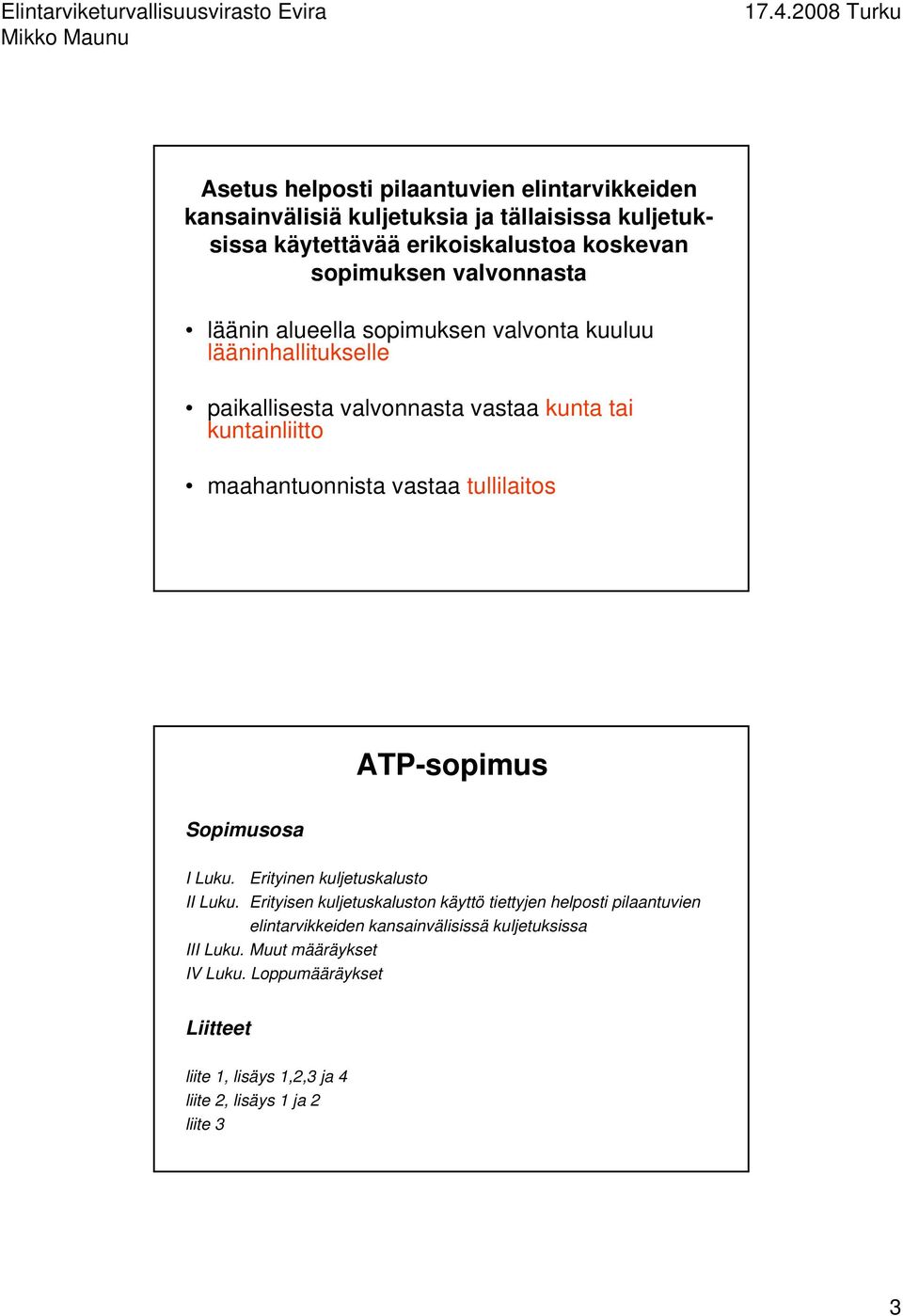 vastaa tullilaitos Sopimusosa I Luku. Erityinen kuljetuskalusto II Luku.