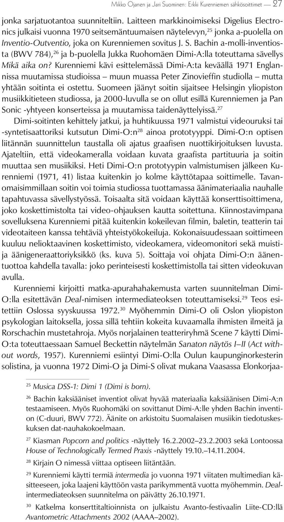 Bachin a-molli-inventiosta (BWV 784), 26 ja b-puolella Jukka Ruohomäen Dimi-A:lla toteuttama sävellys Mikä aika on?