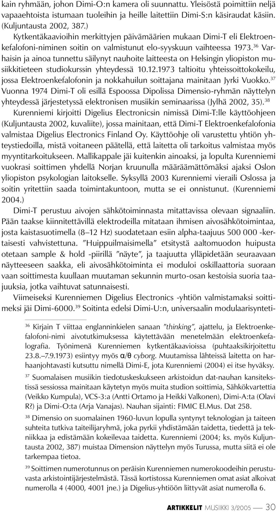 36 Varhaisin ja ainoa tunnettu säilynyt nauhoite laitteesta on Helsingin yliopiston musiikkitieteen studiokurssin yhteydessä 10.12.