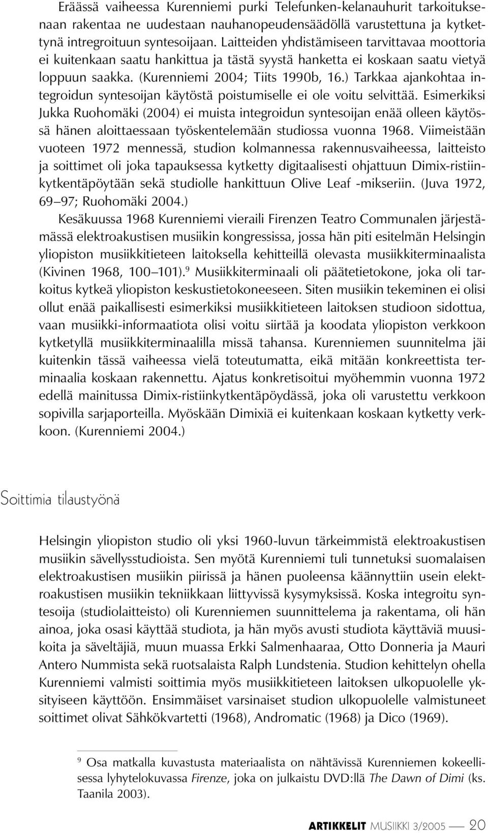 ) Tarkkaa ajankohtaa integroidun syntesoijan käytöstä poistumiselle ei ole voitu selvittää.