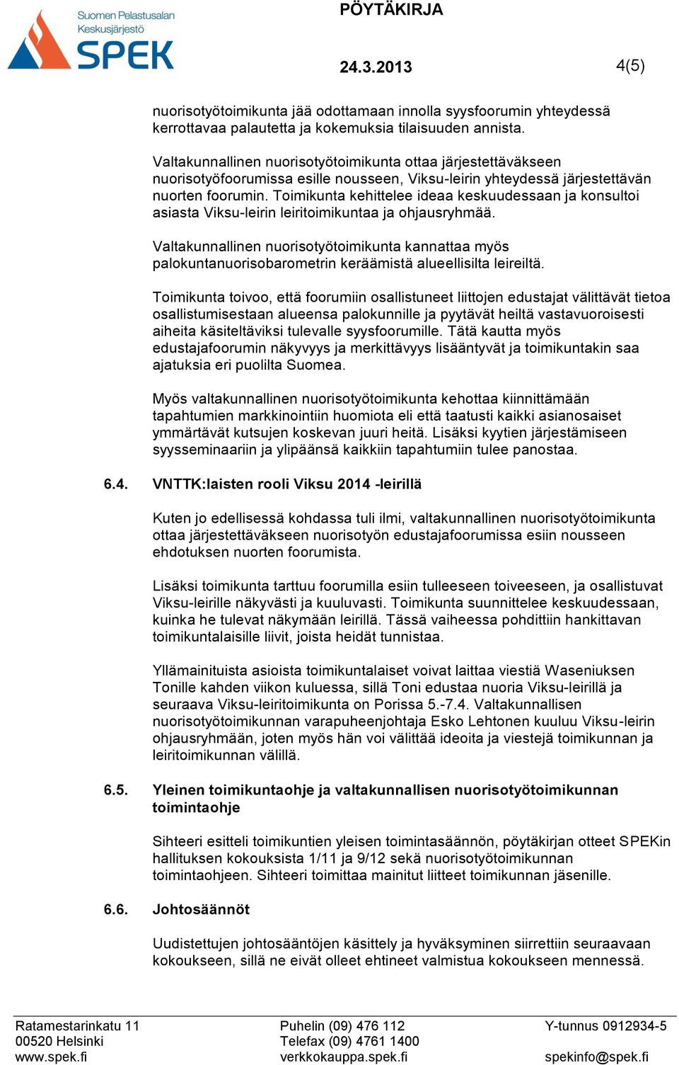 Toimikunta kehittelee ideaa keskuudessaan ja konsultoi asiasta Viksu-leirin leiritoimikuntaa ja ohjausryhmää.
