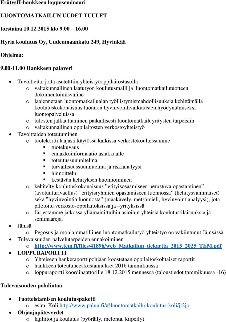 luontomatkailualan työllistymismahdollisuuksia kehittämällä koulutuskokonaisuus luonnon hyvinvointivaikutusten hyödyntämiseksi luontopalveluissa o tulosten jalkauttaminen paikallisesti