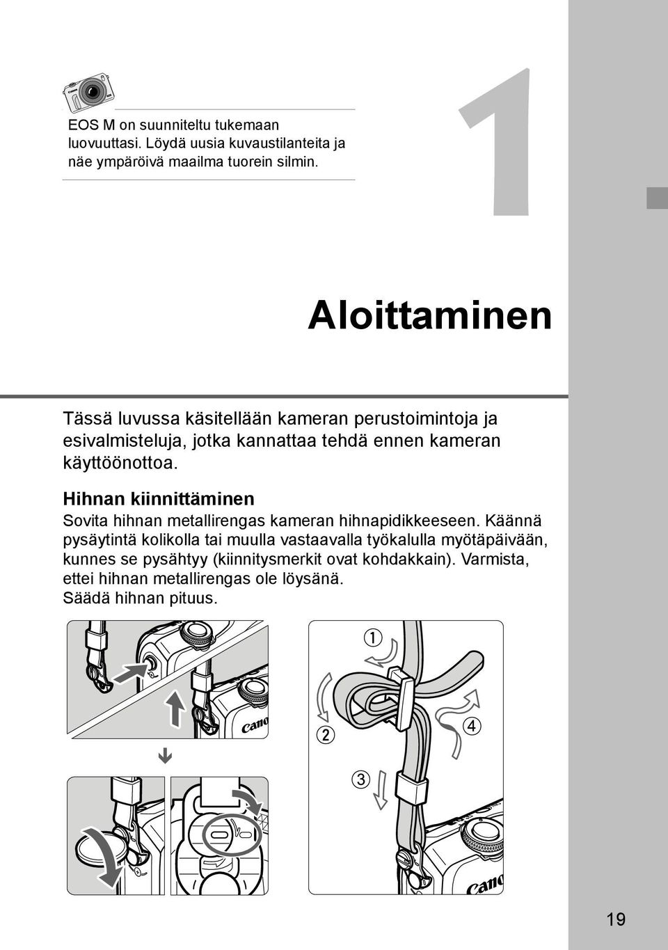 käyttöönottoa. Hihnan kiinnittäminen Sovita hihnan metallirengas kameran hihnapidikkeeseen.