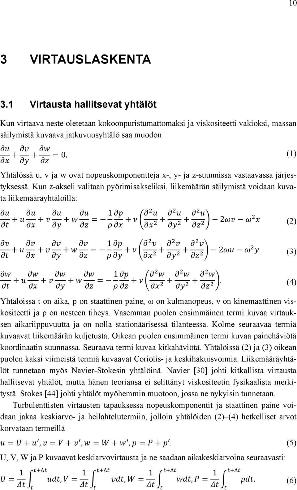 Kun z-akseli valitaan pyörimisakseliksi, liikemäärän säilymistä voidaan kuvata liikemääräyhtälöillä: + + + = 1 + + + 2 (2) + + + = 1 + + + 2 (3) + + + = 1 + + +.