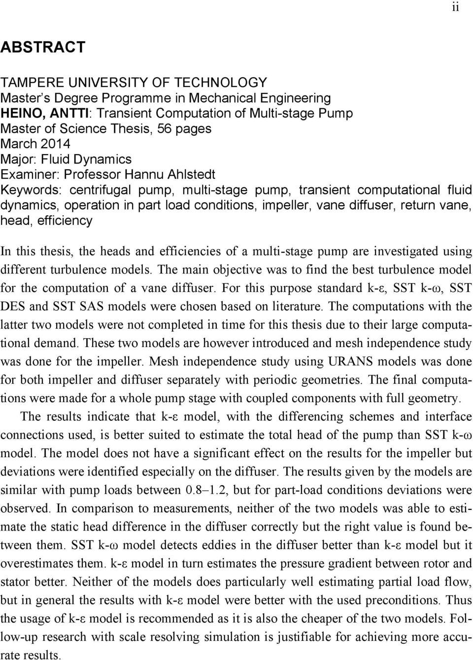 diffuser, return vane, head, efficiency In this thesis, the heads and efficiencies of a multi-stage pump are investigated using different turbulence models.