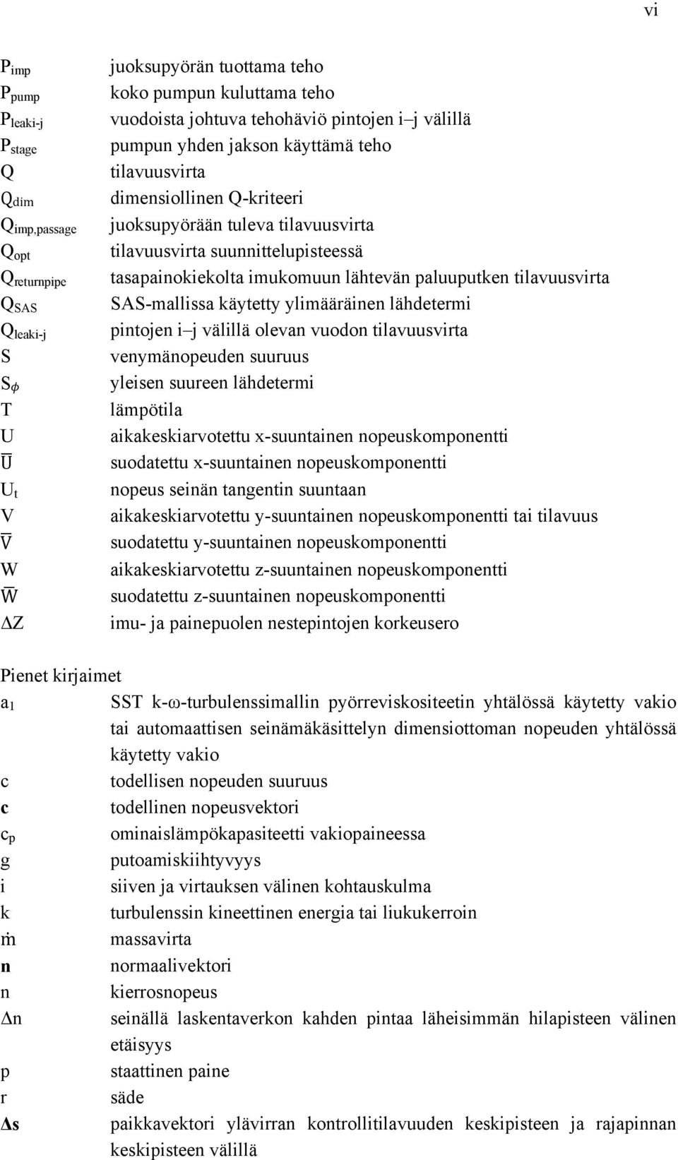 lähtevän paluuputken tilavuusvirta SAS-mallissa käytetty ylimääräinen lähdetermi pintojen i j välillä olevan vuodon tilavuusvirta venymänopeuden suuruus yleisen suureen lähdetermi lämpötila