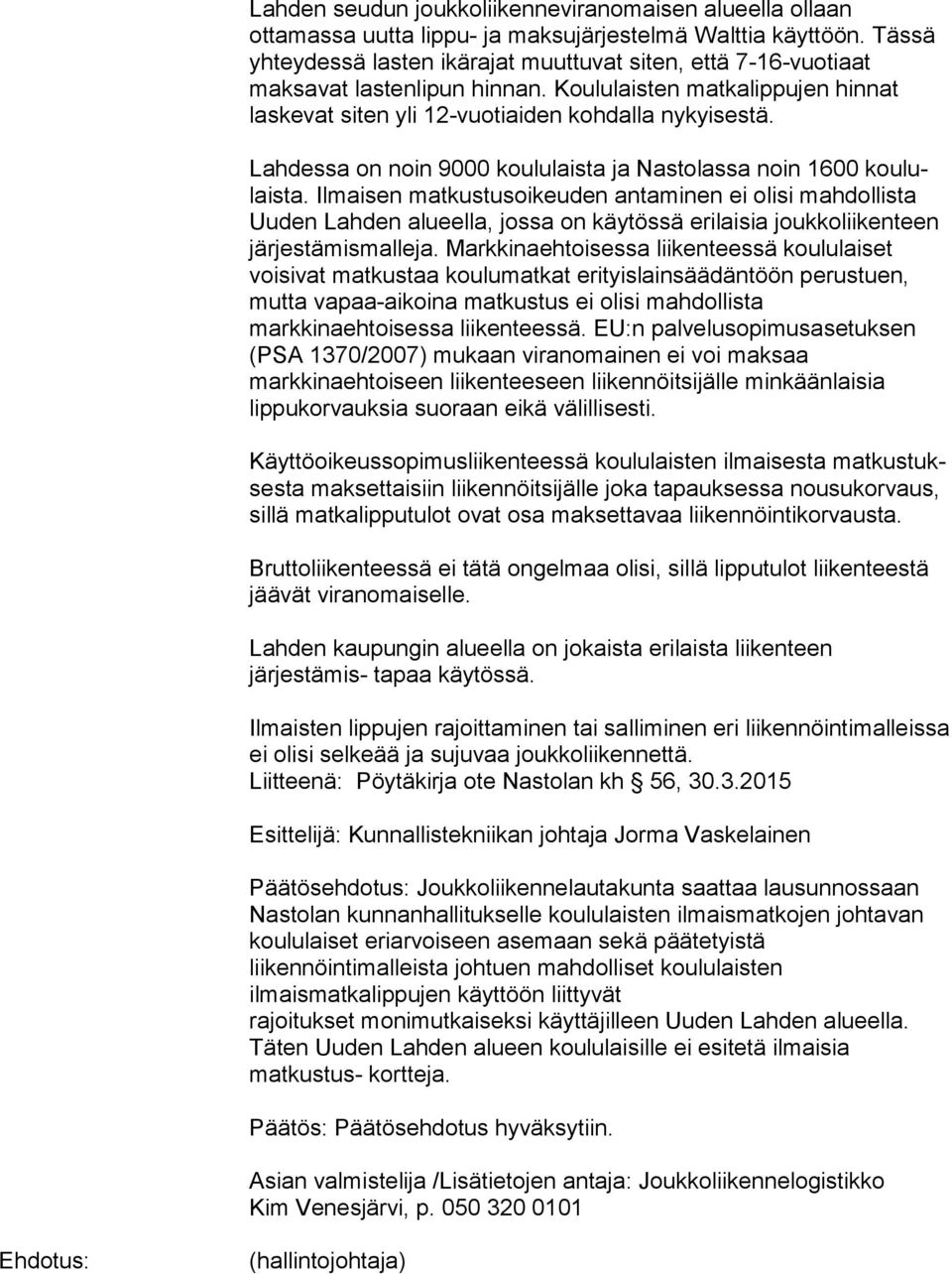 Lahdessa on noin 9000 koululaista ja Nastolassa noin 1600 kou lulais ta.