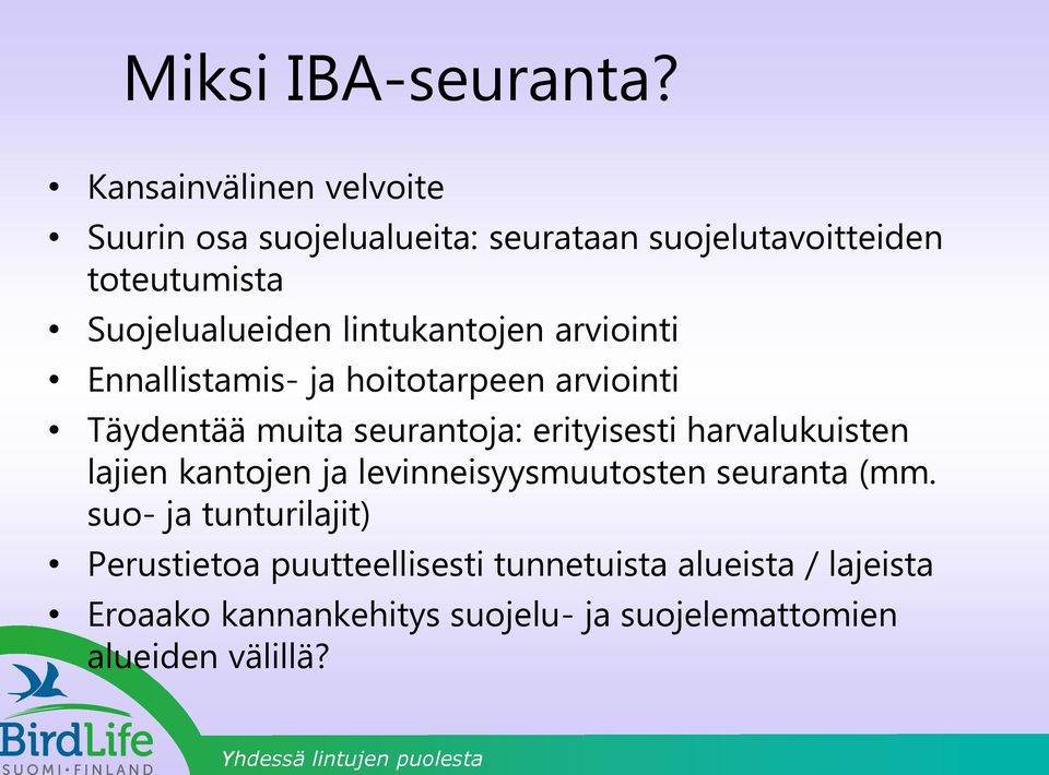 lintukantojen arviointi Ennallistamis- ja hoitotarpeen arviointi Täydentää muita seurantoja: erityisesti