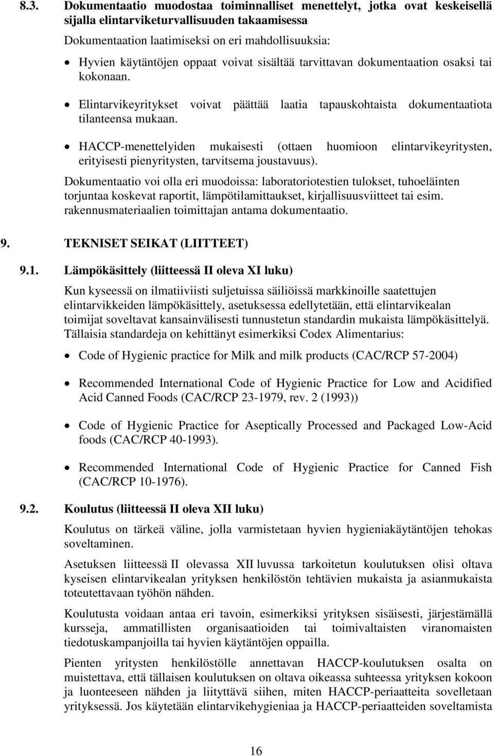 HACCP-menettelyiden mukaisesti (ottaen huomioon elintarvikeyritysten, erityisesti pienyritysten, tarvitsema joustavuus).