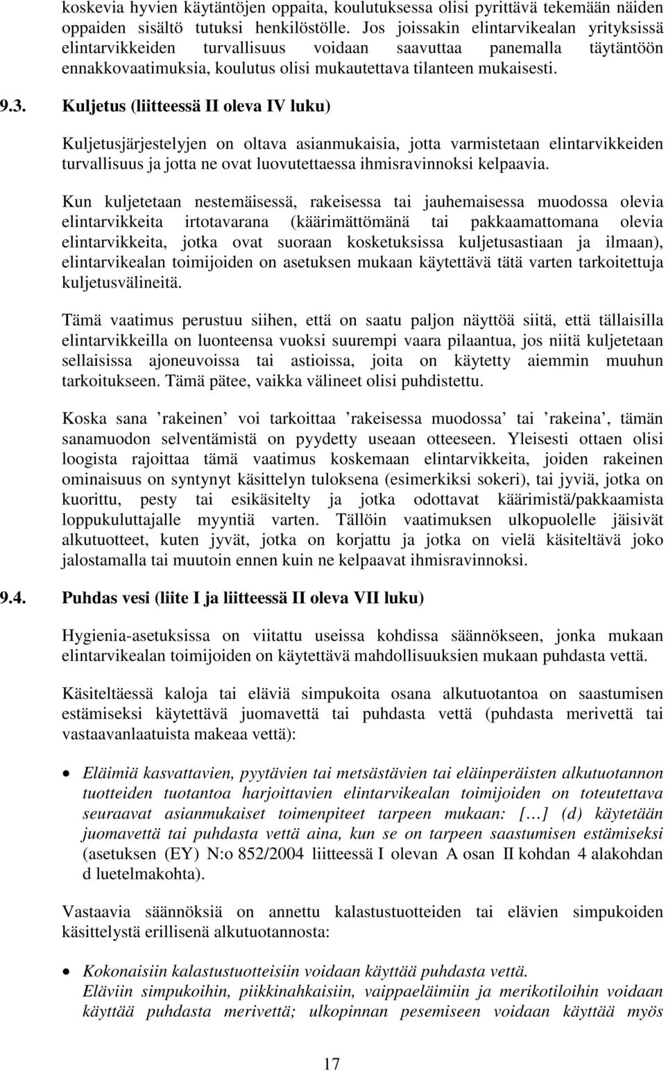 Kuljetus (liitteessä II oleva IV luku) Kuljetusjärjestelyjen on oltava asianmukaisia, jotta varmistetaan elintarvikkeiden turvallisuus ja jotta ne ovat luovutettaessa ihmisravinnoksi kelpaavia.