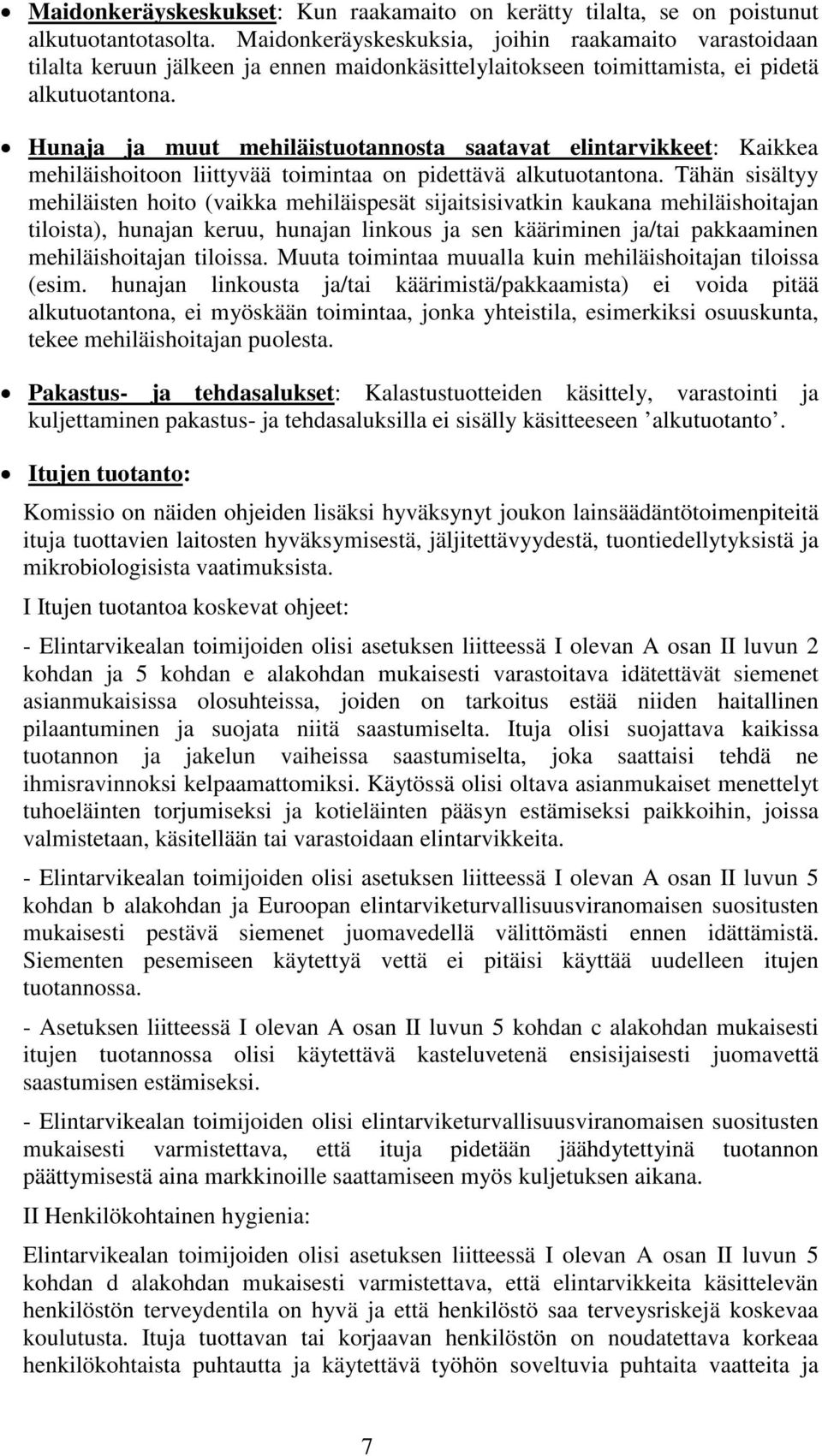 Hunaja ja muut mehiläistuotannosta saatavat elintarvikkeet: Kaikkea mehiläishoitoon liittyvää toimintaa on pidettävä alkutuotantona.