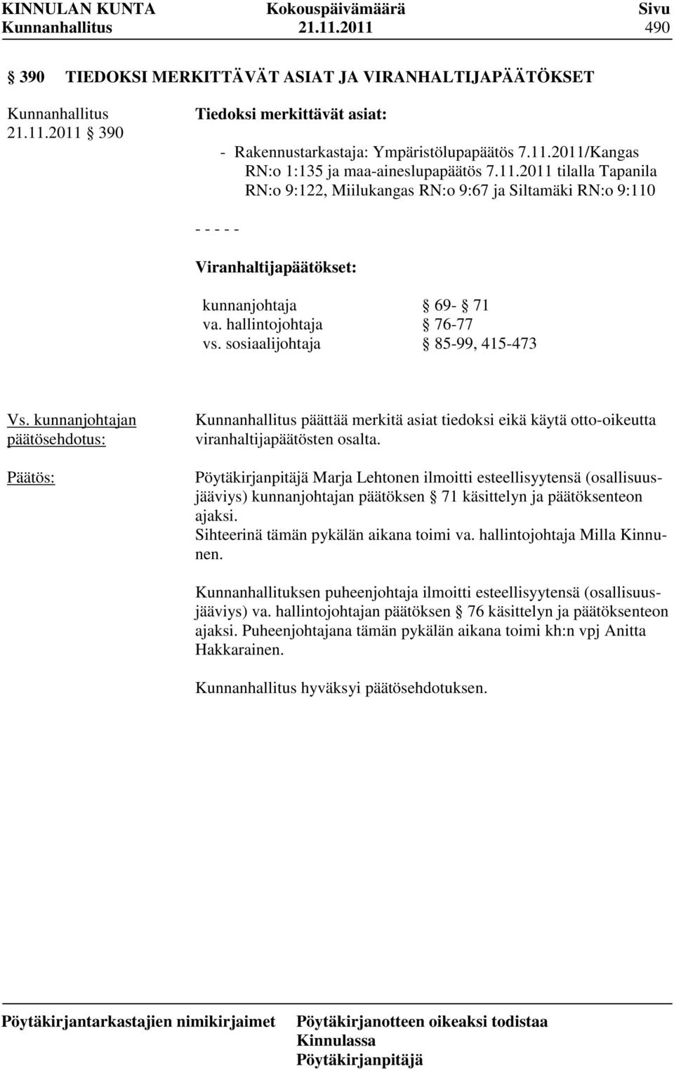 sosiaalijohtaja 85-99, 415-473 päättää merkitä asiat tiedoksi eikä käytä otto-oikeutta viranhaltijapäätösten osalta.