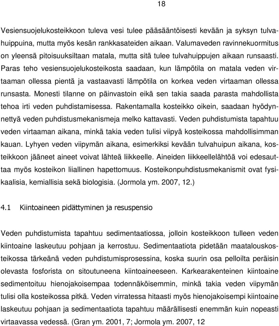 Paras teho vesiensuojelukosteikosta saadaan, kun lämpötila on matala veden virtaaman ollessa pientä ja vastaavasti lämpötila on korkea veden virtaaman ollessa runsasta.