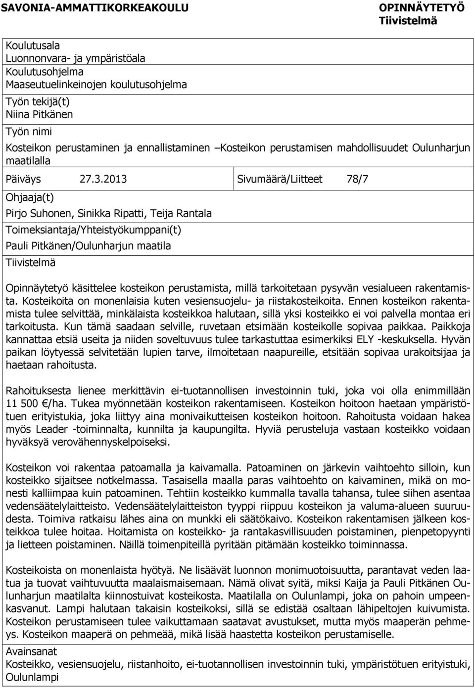 2013 Sivumäärä/Liitteet 78/7 Ohjaaja(t) Pirjo Suhonen, Sinikka Ripatti, Teija Rantala Toimeksiantaja/Yhteistyökumppani(t) Pauli Pitkänen/Oulunharjun maatila Tiivistelmä Opinnäytetyö käsittelee