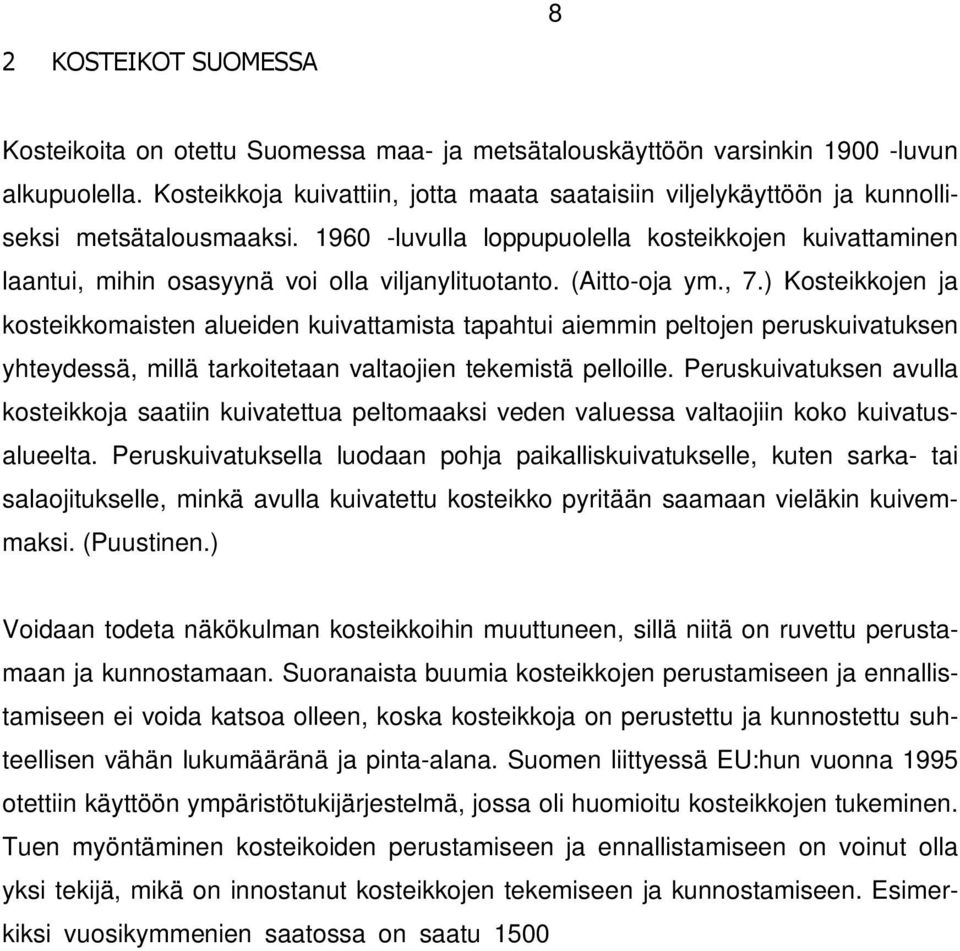 1960 -luvulla loppupuolella kosteikkojen kuivattaminen laantui, mihin osasyynä voi olla viljanylituotanto. (Aitto-oja ym., 7.