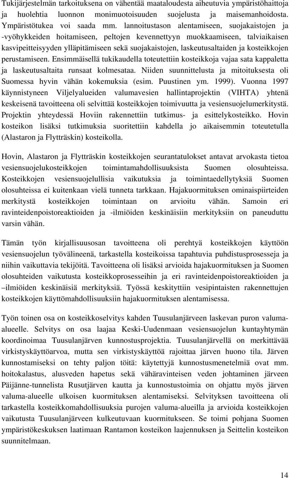 ja kosteikkojen perustamiseen. Ensimmäisellä tukikaudella toteutettiin kosteikkoja vajaa sata kappaletta ja laskeutusaltaita runsaat kolmesataa.