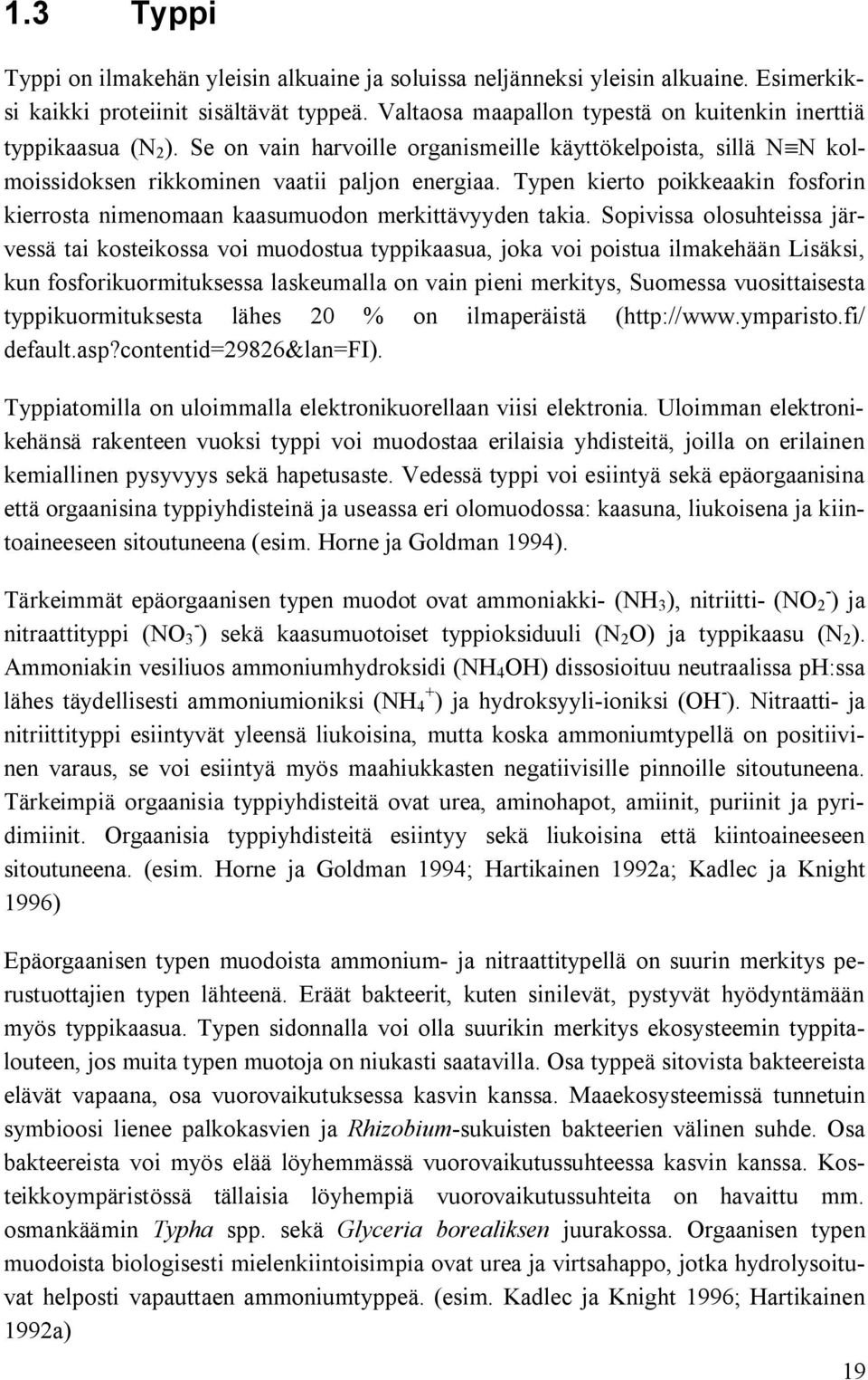 Typen kierto poikkeaakin fosforin kierrosta nimenomaan kaasumuodon merkittävyyden takia.