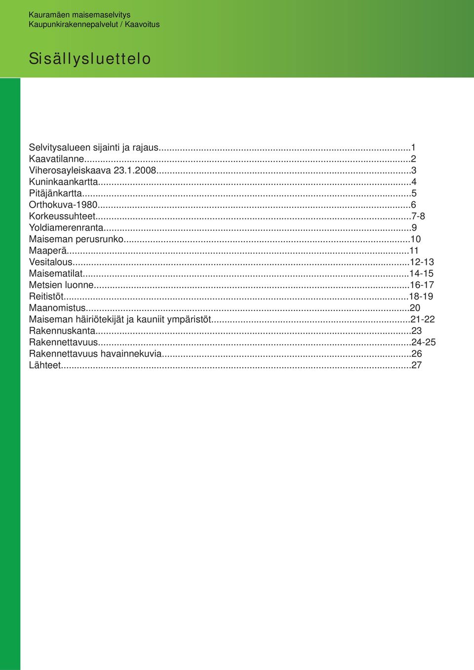 ..11 Vesitalous...12-13 Maisematilat...14-15 Metsien luonne...16-17 Reitistöt...18-19 Maanomistus.