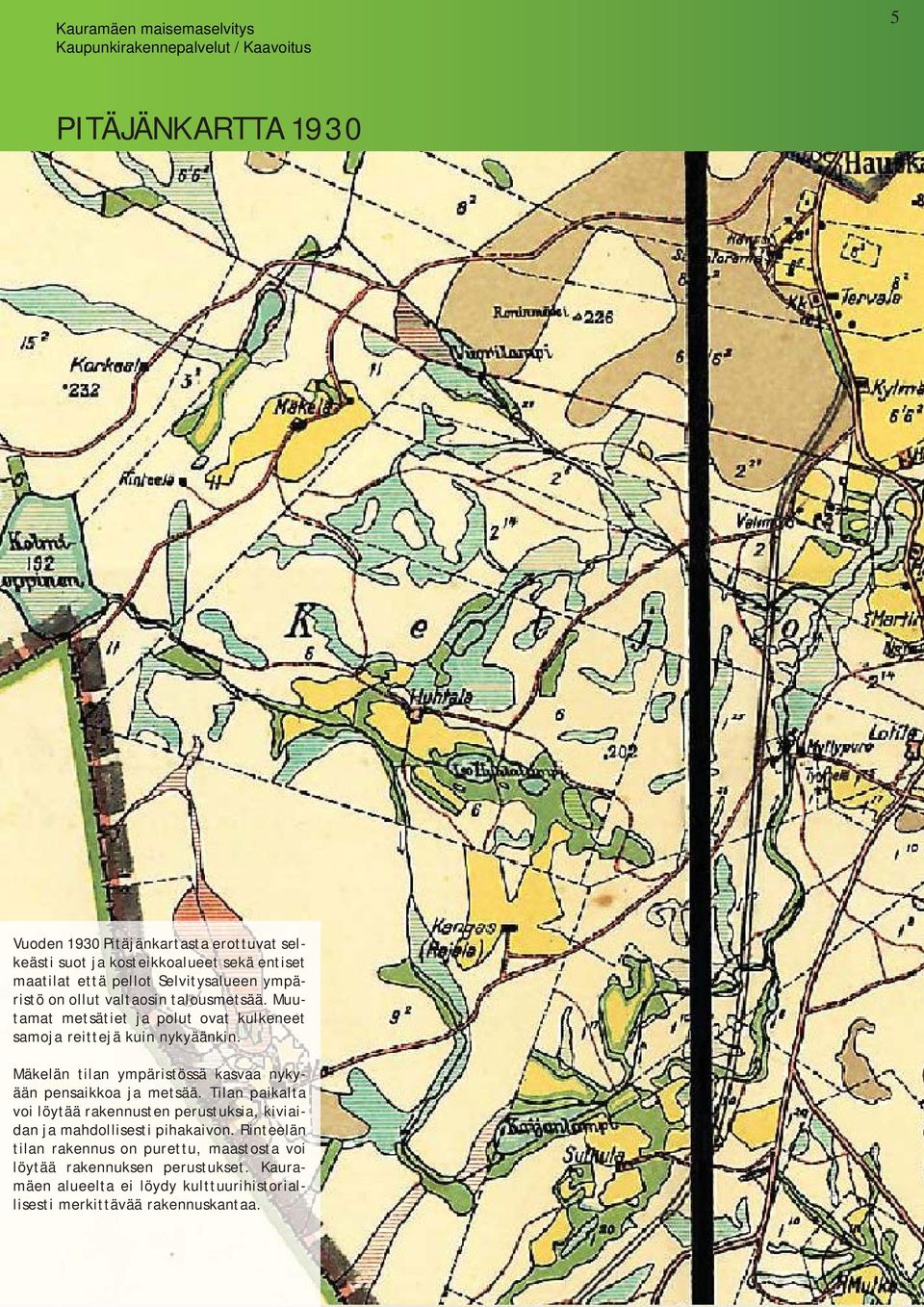 Mäkelän tilan ympäristössä kasvaa nykyään pensaikkoa ja metsää.