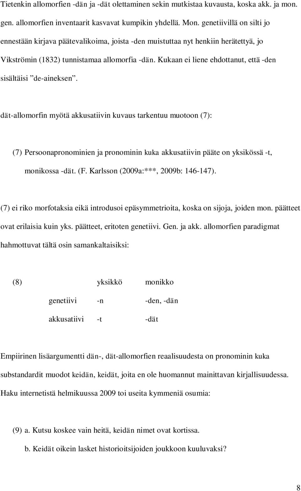 Kukaan ei liene ehdottanut, että -den sisältäisi de-aineksen.