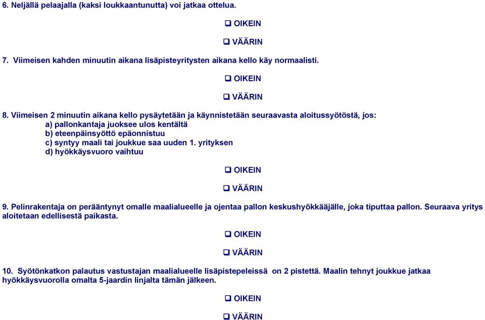 tai joukkue saa uuden 1. yrityksen d) hyökkäysvuoro vaihtuu 9. Pelinrakentaja on perääntynyt omalle maalialueelle ja ojentaa pallon keskushyökkääjälle, joka tiputtaa pallon.