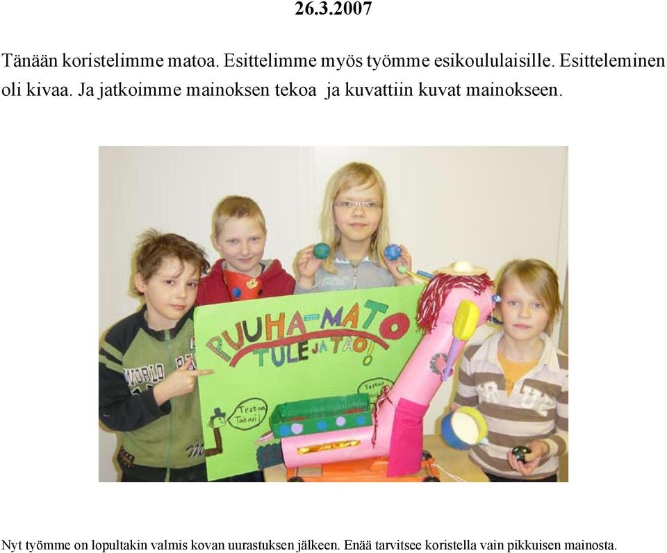 Ja jatkoimme mainoksen tekoa ja kuvattiin kuvat mainokseen.