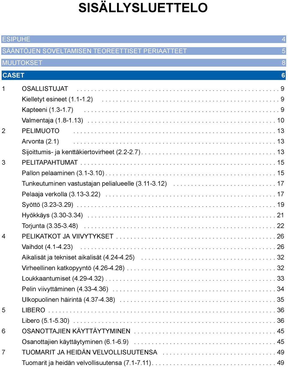 1)......................................................... 13......................................................... 13 Sijoittumis- ja kenttäkiertovirheet (2.2-2.7)...................................... 13 3 PELITAPAHTUMAT.