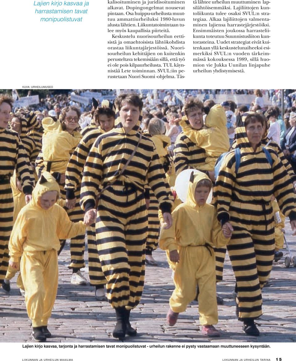 Keskustelu nuorisourheilun eettisistä ja omaehtoisista lähtökohdista orastaa liikuntajärjestöissä.
