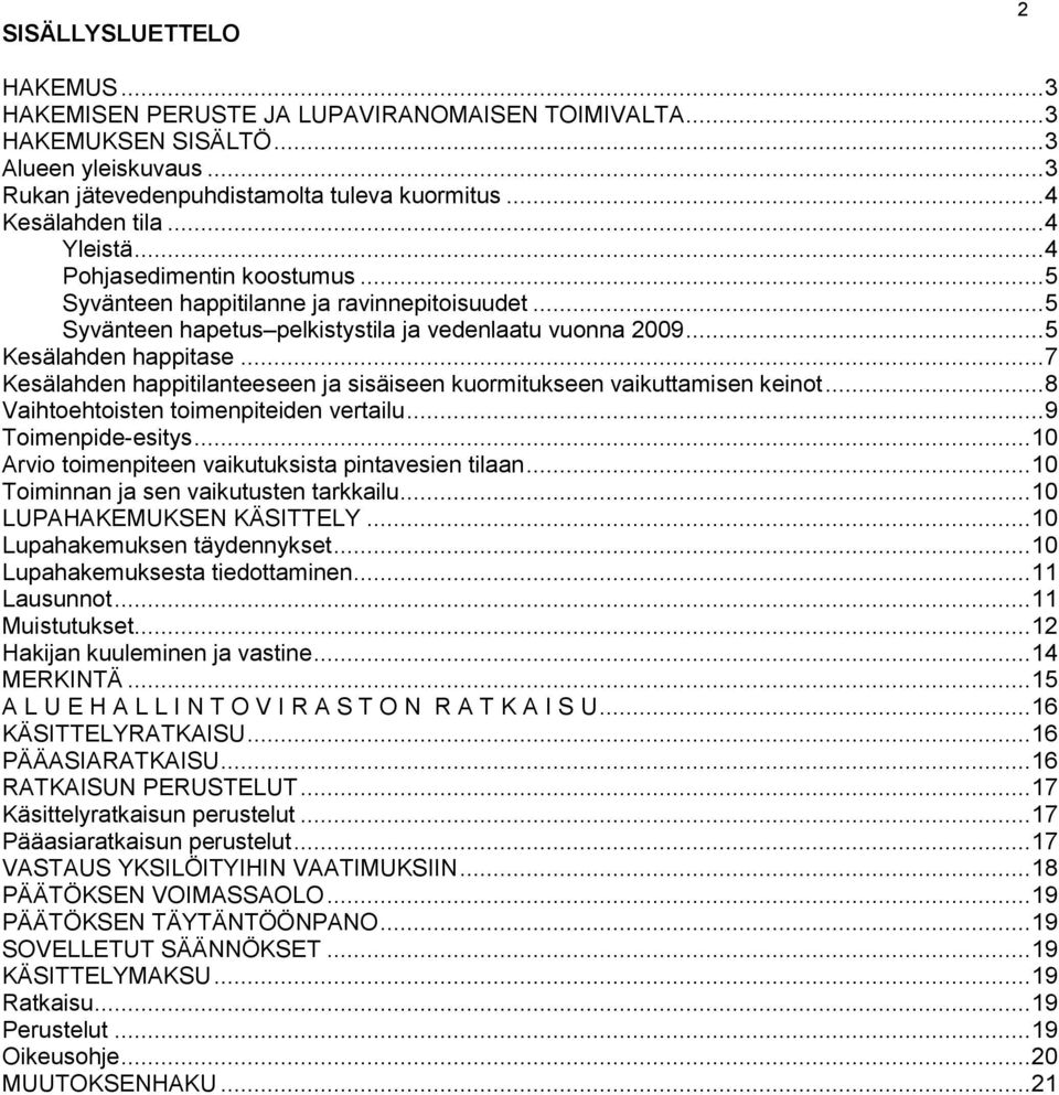 .. 7 Kesälahden happitilanteeseen ja sisäiseen kuormitukseen vaikuttamisen keinot... 8 Vaihtoehtoisten toimenpiteiden vertailu... 9 Toimenpide-esitys.