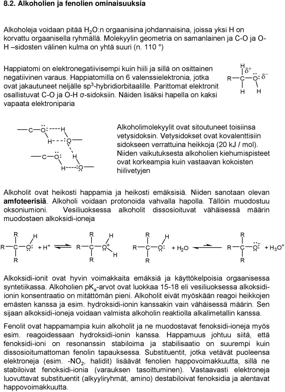 appiatomilla on 6 valenssielektronia, jotka ovat jakautuneet neljälle sp 3 -hybridiorbitaalille. Parittomat elektronit osallistuvat - ja - σ-sidoksiin.