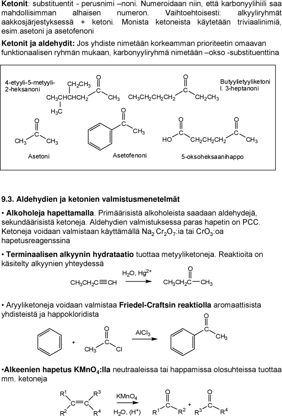 asetoni ja asetofenoni Ketonit ja aldehydit: Jos yhdiste nimetään korkeamman prioriteetin omaavan funktionaalisen ryhmän mukaan, karbonyyliryhmä nimetään okso -substituenttina 4-etyyli-5-metyyli- 2 3