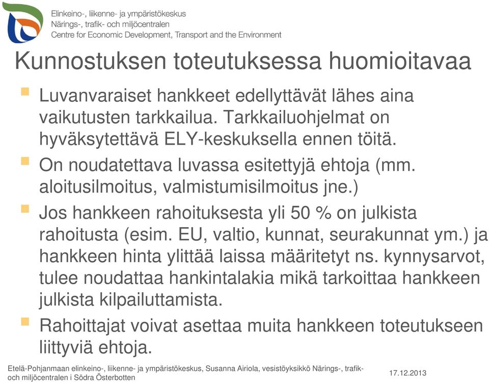 aloitusilmoitus, valmistumisilmoitus jne.) Jos hankkeen rahoituksesta yli 50 % on julkista rahoitusta (esim. EU, valtio, kunnat, seurakunnat ym.