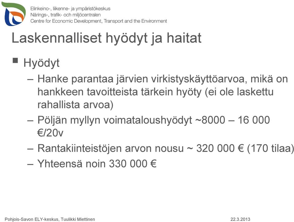 ole laskettu rahallista arvoa) Pöljän myllyn voimataloushyödyt ~8000 16