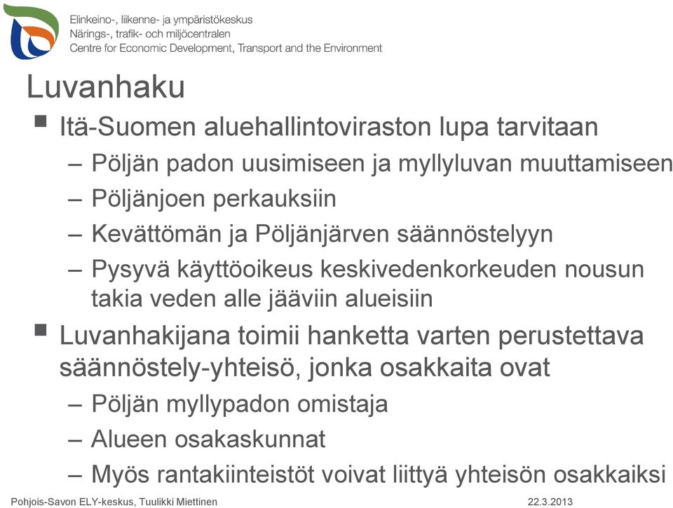 takia veden alle jääviin alueisiin Luvanhakijana toimii hanketta varten perustettava säännöstely-yhteisö, jonka