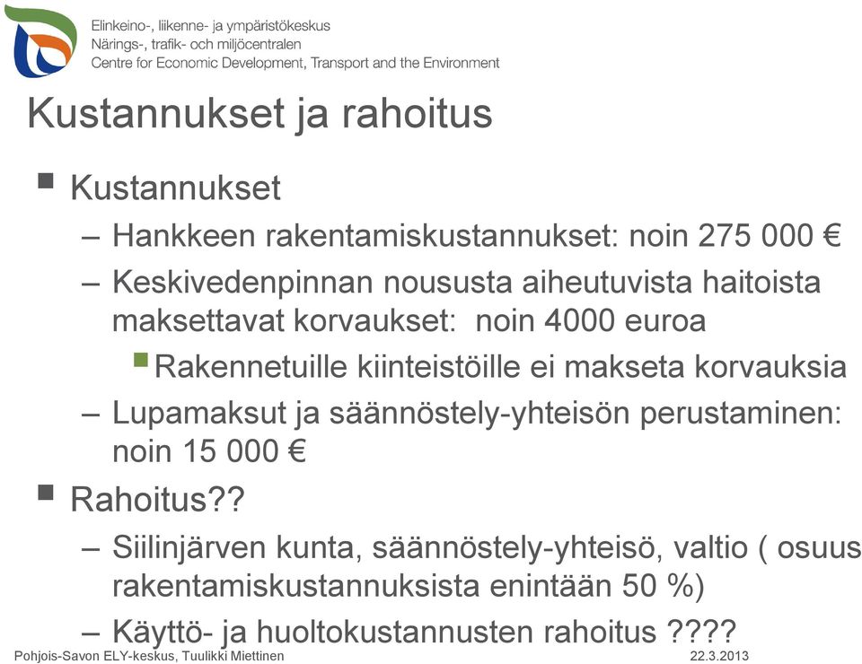 makseta korvauksia Lupamaksut ja säännöstely-yhteisön perustaminen: noin 15 000 Rahoitus?