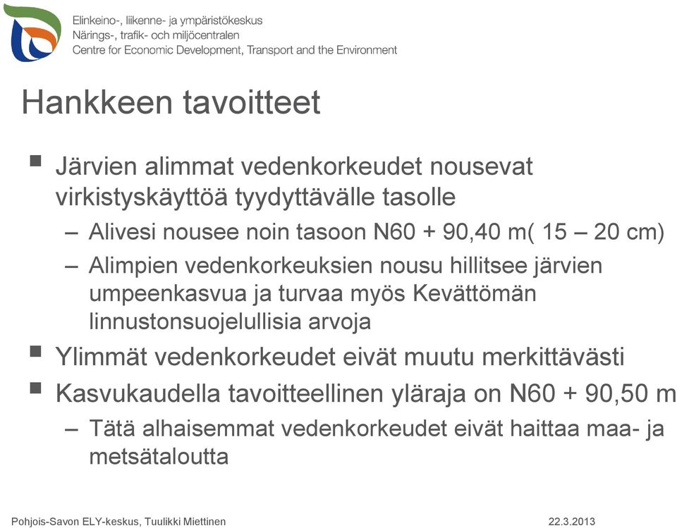 turvaa myös Kevättömän linnustonsuojelullisia arvoja Ylimmät vedenkorkeudet eivät muutu merkittävästi