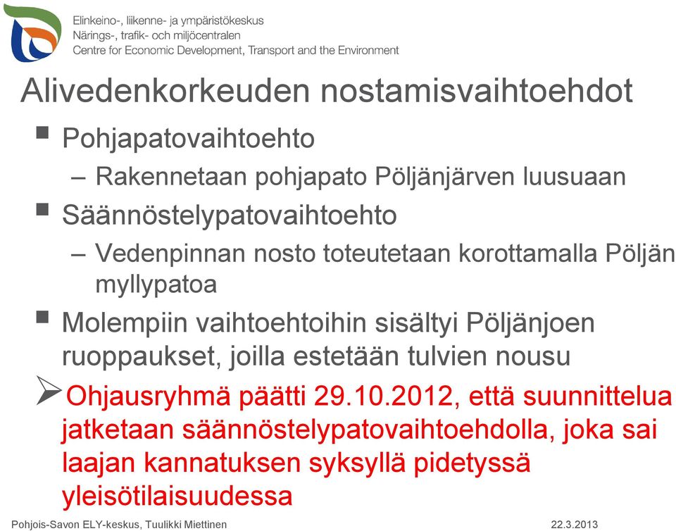 vaihtoehtoihin sisältyi Pöljänjoen ruoppaukset, joilla estetään tulvien nousu Ohjausryhmä päätti 29.10.